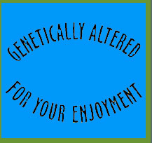 Genetically Altered for Your Enjoyment