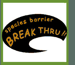 Species Barrier Break Thru!!